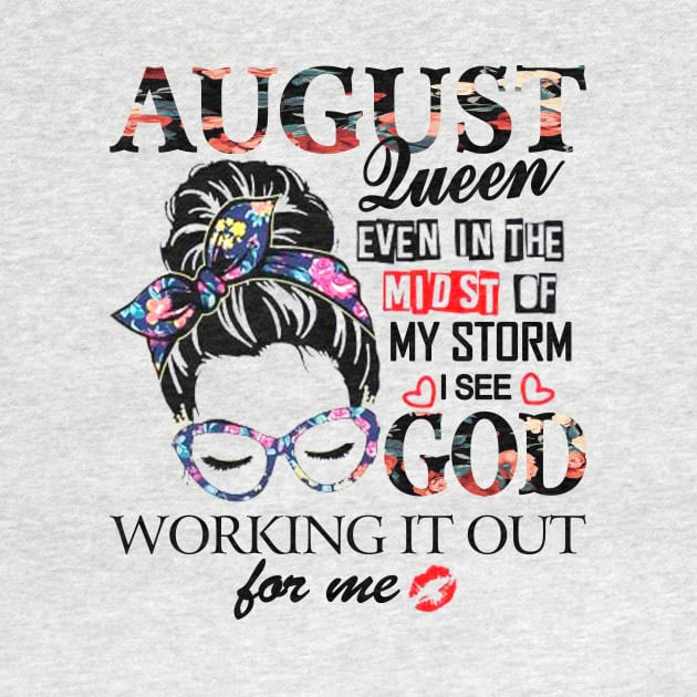 August Queen Even In The Midst Of My Storm I See God by trainerunderline